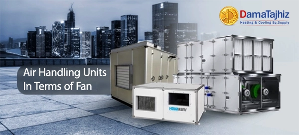 types of AHU In terms of fan